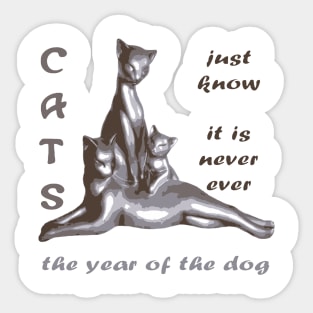 Cats Just Know It Is Never Ever The Year Of The Dog Sticker